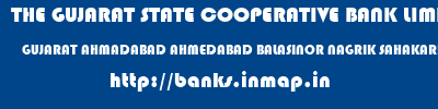 THE GUJARAT STATE COOPERATIVE BANK LIMITED  GUJARAT AHMADABAD AHMEDABAD BALASINOR NAGRIK SAHAKARI BANK LTD  banks information 